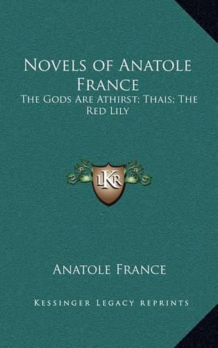 Cover image for Novels of Anatole France: The Gods Are Athirst; Thais; The Red Lily