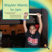 Cover image for Waylen Wants To Jam: A True Story Promoting Inclusion and Self-Determination
