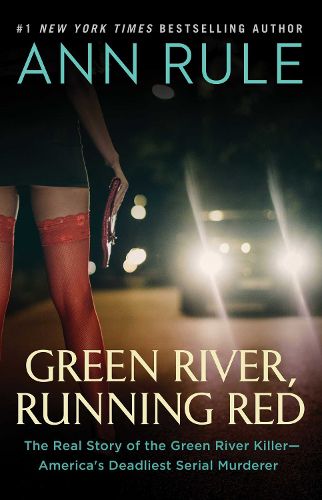 Green River, Running Red: The Real Story of the Green River Killer-America's Deadliest Serial Murderer