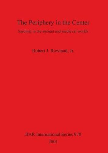 The Periphery in the Center: Sardinia in the ancient and medieval worlds