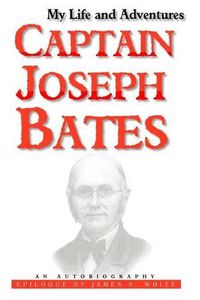 Cover image for My Life and Adventures: Captain Joseph Bates: An Autobiography