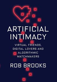 Cover image for Artificial Intimacy: Virtual Friends, Digital Lovers, and Algorithmic Matchmakers