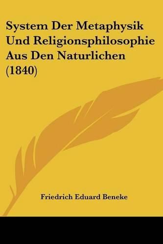 Cover image for System Der Metaphysik Und Religionsphilosophie Aus Den Naturlichen (1840)