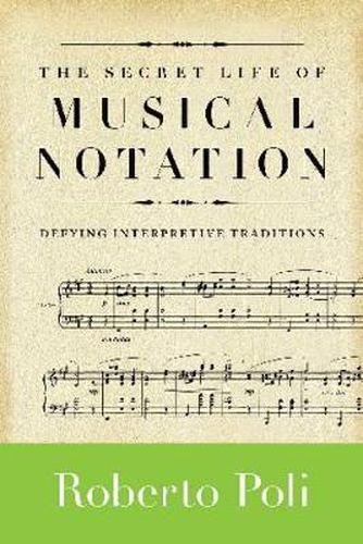 Cover image for The Secret Life of Musical Notation: Defying Interpretive Traditions