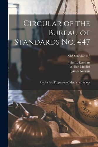 Cover image for Circular of the Bureau of Standards No. 447: Mechanical Properties of Metals and Alloys; NBS Circular 447