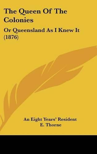 Cover image for The Queen of the Colonies: Or Queensland as I Knew It (1876)