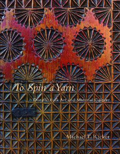 Cover image for To Spin a Yarn: Distaffs: Folk Art and Material Culture