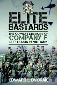 Cover image for Elite Bastards: The Combat Missions of Company F, LRP Teams in Vietnam