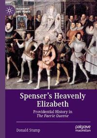 Cover image for Spenser's Heavenly Elizabeth: Providential History in The Faerie Queene