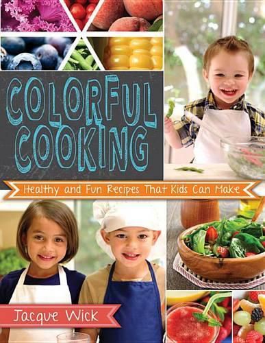 Cover image for Colorful Cooking: Healthy and Fun Recipes That Kids Can Make