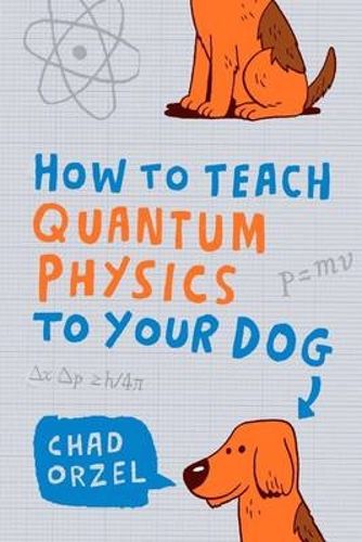 Cover image for How to Teach Quantum Physics to Your Dog