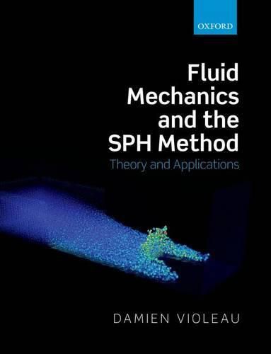Cover image for Fluid Mechanics and the SPH Method: Theory and Applications