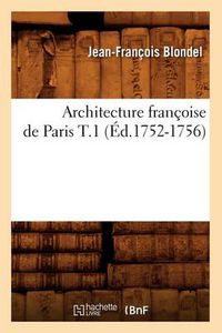 Cover image for Architecture Francoise de Paris T.1 (Ed.1752-1756)