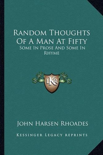 Cover image for Random Thoughts of a Man at Fifty: Some in Prose and Some in Rhyme