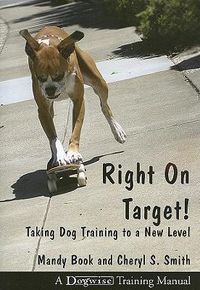 Cover image for Right on Target: Taking Dog Training to a New Level