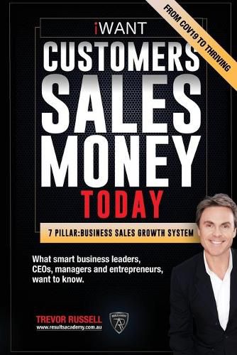 Cover image for iWANT Customers Sales Money TODAY! What Business Leaders, CEOs and Entrepreneurs Want To Know.