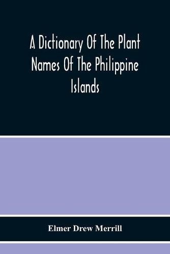 Cover image for A Dictionary Of The Plant Names Of The Philippine Islands