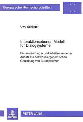 Cover image for Interaktionsebenen-Modell Fuer Dialogsysteme: Ein Anwendungs- Und Arbeitsorientierter Ansatz Zur Software-Ergonomischen Gestaltung Von Buerosystemen