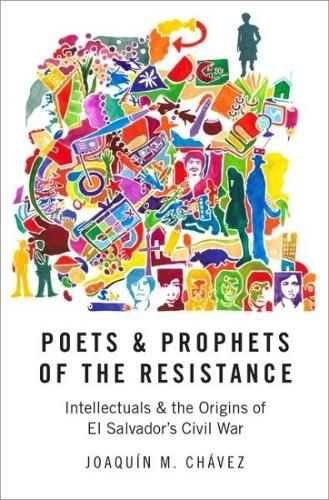 Cover image for Poets and Prophets of the Resistance: Intellectuals and the Origins of El Salvador's Civil War