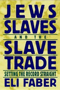 Cover image for Jews, Slaves, and the Slave Trade: Setting the Record Straight