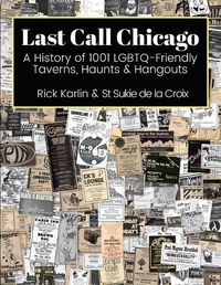 Cover image for Last Call Chicago: A History of 1001 LGBTQ-Friendly Taverns, Haunts & Hangouts