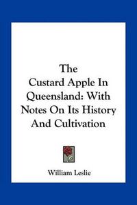 Cover image for The Custard Apple in Queensland: With Notes on Its History and Cultivation