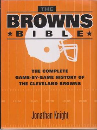 Cover image for The Browns Bible: The Complete Game-by-Game History of the Cleveland Browns