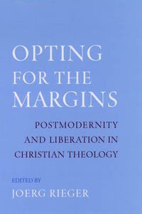 Cover image for Opting for the Margins: Postmodernity and Liberation in Christian Theology