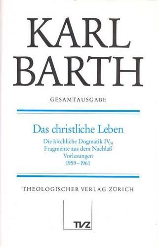 Karl Barth Gesamtausgabe: Band 7: Das Christliche Leben