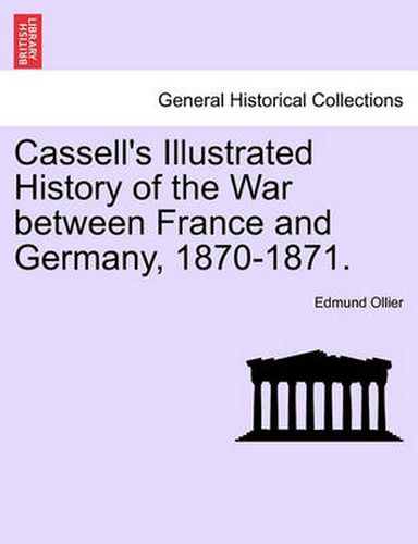 Cover image for Cassell's Illustrated History of the War Between France and Germany, 1870-1871.