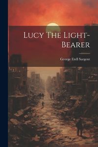 Cover image for Lucy The Light-bearer