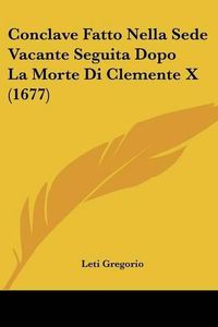 Cover image for Conclave Fatto Nella Sede Vacante Seguita Dopo La Morte Di Clemente X (1677)