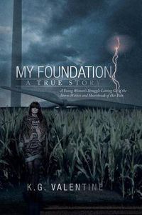 Cover image for My Foundation: A Young Woman's Struggle Letting Go of the Storm Within and Heartbreak of Her Past