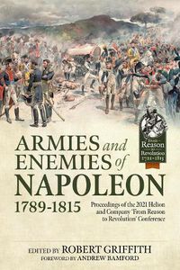 Cover image for Armies and Enemies of Napoleon, 1789-1815: Proceedings of the 2021 Helion and Company 'From Reason to Revolution' Conference