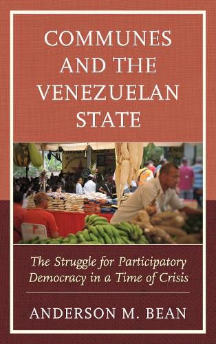 Cover image for Communes and the Venezuelan State: The Struggle for Participatory Democracy in a Time of Crisis