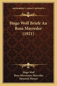 Cover image for Hugo Wolf Briefe an Rosa Mayreder (1921)