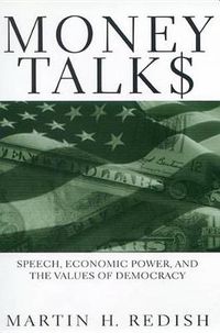 Cover image for Money Talks: Speech, Economic Power, and the Values of Democracy