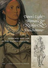 Cover image for Dawn's Light Woman & Nicolas Franchomme: Marriage and Law in the Illinois Country