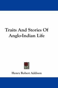 Cover image for Traits and Stories of Anglo-Indian Life