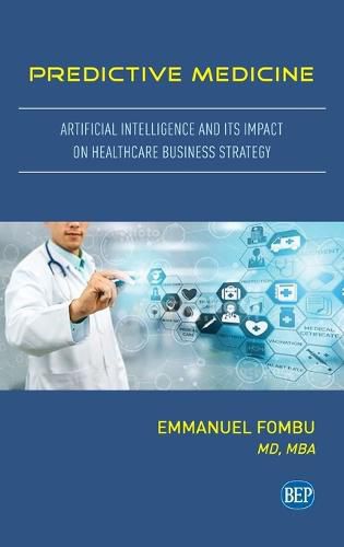 Cover image for Predictive Medicine: Artificial Intelligence and Its Impact on Healthcare Business Strategy