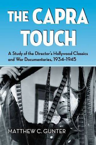 Cover image for The Capra Touch: A Study of the Director's Hollywood Classics and War Documentaries, 1934-1945