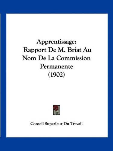 Cover image for Apprentissage: Rapport de M. Briat Au Nom de La Commission Permanente (1902)