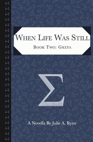 Cover image for When Life Was Still: Book Two: Greta