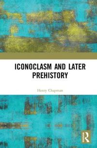 Cover image for Iconoclasm and Later Prehistory