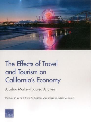 Cover image for The Effects of Travel and Tourism on California's Economy: A Labor Market-Focused Analysis