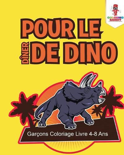 Pour le Diner de Dino: Garcons Coloriage Livre 4-8 Ans