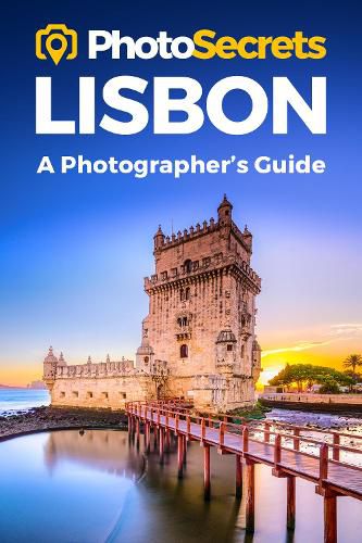 Photosecrets Lisbon: Where to Take Pictures: A Photographer's Guide to the Best Photography Spots