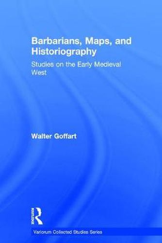 Cover image for Barbarians, Maps, and Historiography: Studies on the Early Medieval West