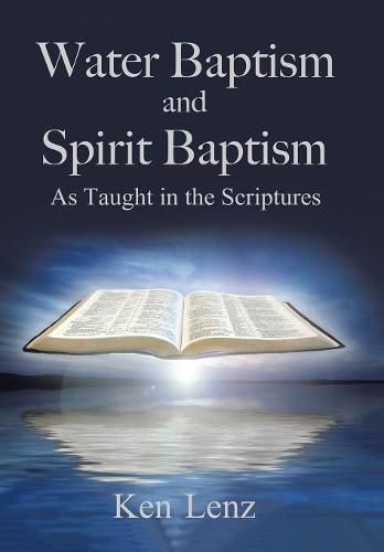 Cover image for Water Baptism and Spirit Baptism: As Taught in the Scriptures