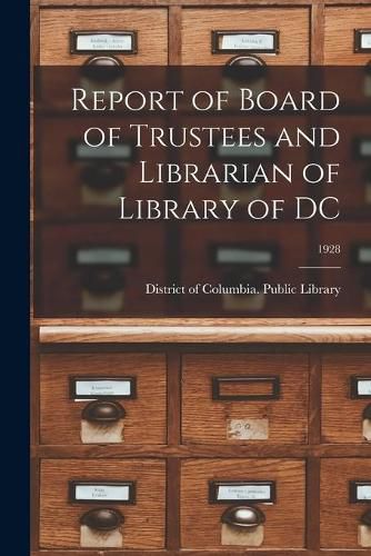 Cover image for Report of Board of Trustees and Librarian of Library of DC; 1928